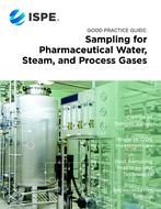 ISPE Good Practice Guide: Sampling for Pharmaceutical Water, Steam, and Process Gases