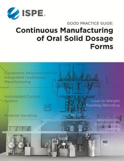 ISPE Good Practice Guide: Continuous Manufacturing of Oral Solid Dosage Forms
